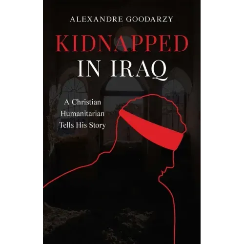 Kidnapped in Iraq: A Christian Humanitarian Tells His Story