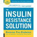 The Insulin Resistance Solution: Reverse Pre-Diabetes, Repair Your Metabolism, Shed Belly Fat, and Prevent Diabetes - With More Than 75 Recipes by Dan