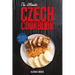 The Ultimate Czech Cookbook: 111 Dishes From The Czech Republic To Cook Right Now
