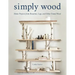 Simply Wood: Home Projects from Branches, Logs, and Other Found Wood