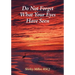 Do Not Forget What Your Eyes Have Seen