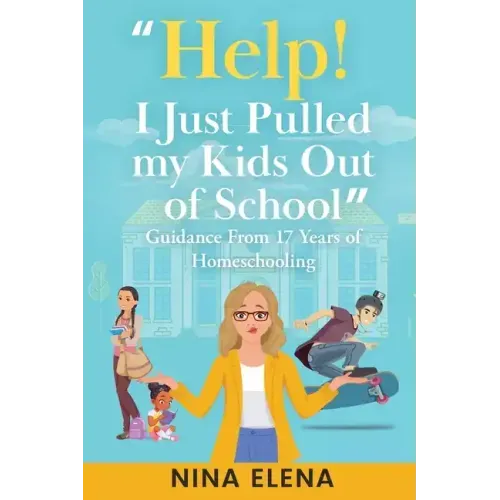 Help! I Just Pulled my Kids Out of School: Guidance From 17 Years of Homeschooling
