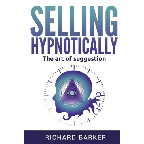 Selling Hypnotically: The Art Of Suggestion