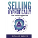 Selling Hypnotically: The Art Of Suggestion
