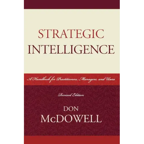 Strategic Intelligence: A Handbook for Practitioners, Managers, and Users