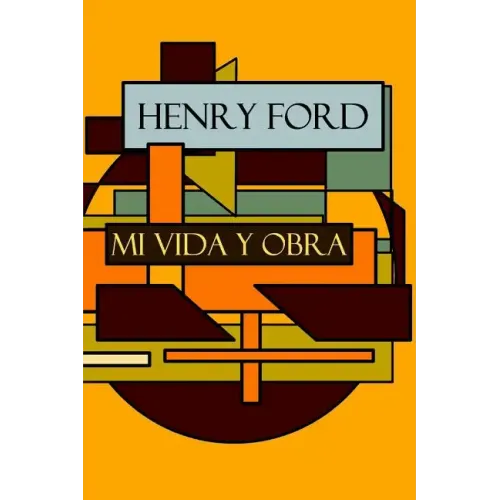 Henry Ford: Mi vida y Obra