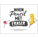 When Pencil Met Eraser