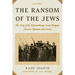 The Ransom of the Jews: The Story of the Extraordinary Secret Bargain Between Romania and Israel