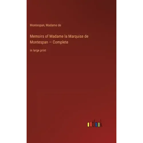 Memoirs of Madame la Marquise de Montespan - Complete: in large print