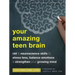 Your Amazing Teen Brain: CBT and Neuroscience Skills to Stress Less, Balance Emotions, and Strengthen Your Growing Mind