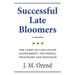 Successful Late Bloomers, Second Edition: The Story of Late-in-life achievement - The People, Strategies And Research
