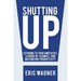 Shutting Up: Listening to Your Employees, Leading by Example, and Maximizing Productivity