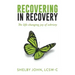 Recovering in Recovery: The Life-Changing Joy of Sobriety