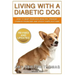 Living With A Diabetic Dog: How To Keep Your Dog Healthy, Prevent Common Problems And Avoid Complications