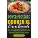 Power Pressure Cooker XL Cookbook: Step By Step Guide For Healthy, Easy And Delicious Electric Pressure Recipes