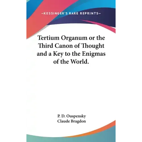 Tertium Organum or the Third Canon of Thought and a Key to the Enigmas of the World.