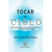 Tocar el Cielo.: 33 Revelaciones para vivir con Paz Interior y despertar espiritualmente.
