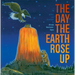 The Day the Earth Rose Up