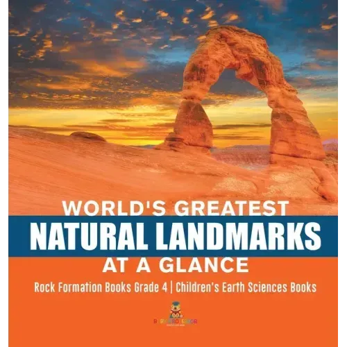 World's Greatest Natural Landmarks at a Glance Rock Formation Books Grade 4 Children's Earth Sciences Books