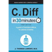 C. Diff in 30 Minutes: A Guide to Clostridium Difficile for Patients & Families