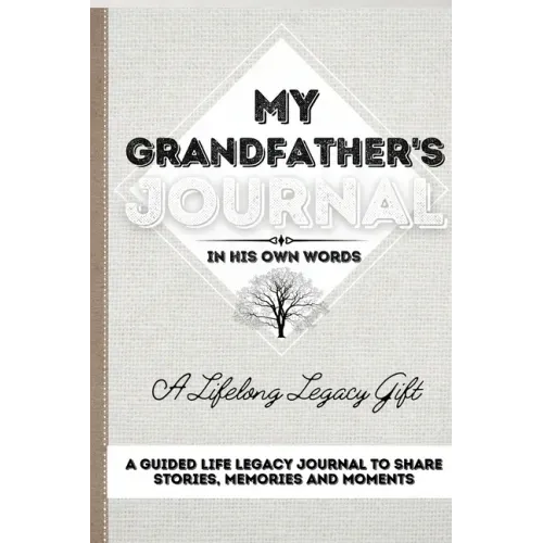 My Grandfather's Journal: A Guided Life Legacy Journal To Share Stories, Memories and Moments 7 x 10
