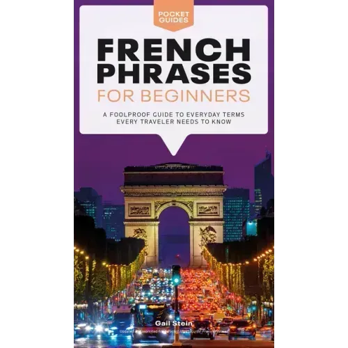 French Phrases for Beginners: A Foolproof Guide to Everyday Terms Every Traveler Needs to Know