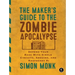The Maker's Guide to the Zombie Apocalypse: Defend Your Base with Simple Circuits, Arduino, and Raspberry Pi