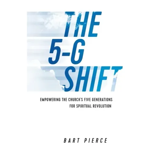 The 5-G Shift: Empowering the Church's Five Generations for Spiritual Revolution