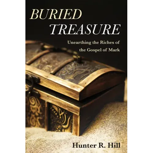 Buried Treasure: Unearthing the Riches of the Gospel of Mark