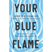 Your Blue Flame: Drop the Guilt and Do What Makes You Come Alive