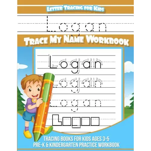 Letter Tracing for Kids Logan Trace my Name Workbook: Tracing Books for Kids ages 3 - 5 Pre-K & Kindergarten Practice Workbook