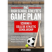 The High School Athlete's Game Plan: Scoring A College Athletic Scholarship