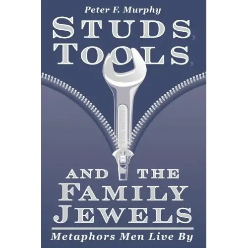 Studs, Tools, and the Family Jewels: Metaphors Men Live By