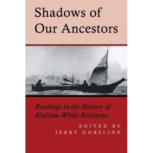 Shadows of Our Ancestors: Readings in the History of Klallam - White Relations