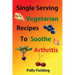 Single Serving Vegetarian Recipes To Soothe Arthritis