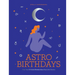 Astro Birthdays: What Your Birthdate Reveals about Your Life & Destiny