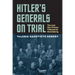 Hitler's Generals on Trial: The Last War Crimes Tribunal at Nuremberg