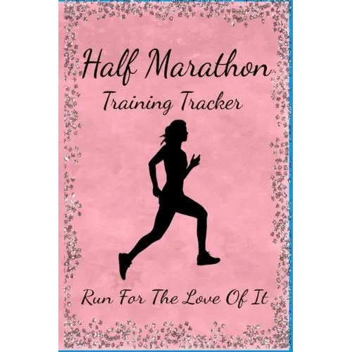 Half Marathon Training Tracker: Run For The Love Of It