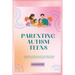 Parenting Autism Teens: Amazing guide on how to handle teens with Autism for successful parenting