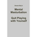 Mental Masturbation: Quit Playing with Yourself