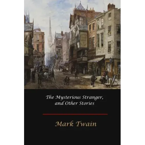 The Mysterious Stranger, and Other Stories