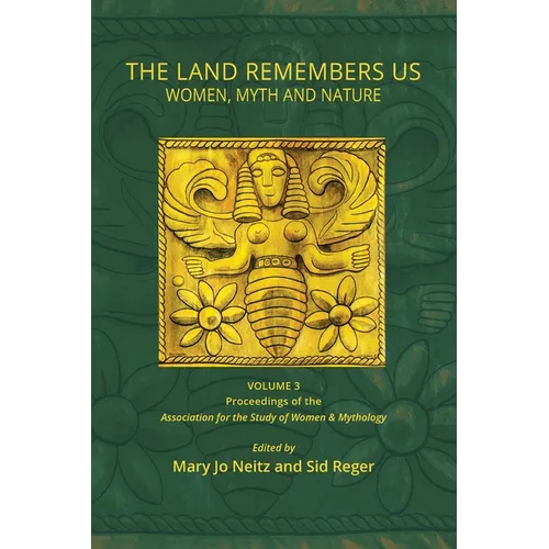 The Land Remembers Us: Women, Myth, and Nature