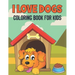 I Love Dogs Coloring Book For Kids: 50 Baby Dog Coloring Pages
