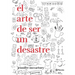 El Arte de Ser Un Desastre