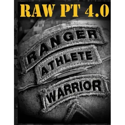 Ranger Athlete Warrior 4.0: The Complete Guide to Army Ranger Fitness