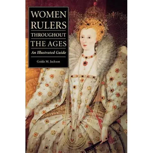Women Rulers Throughout the Ages: An Illustrated Guide