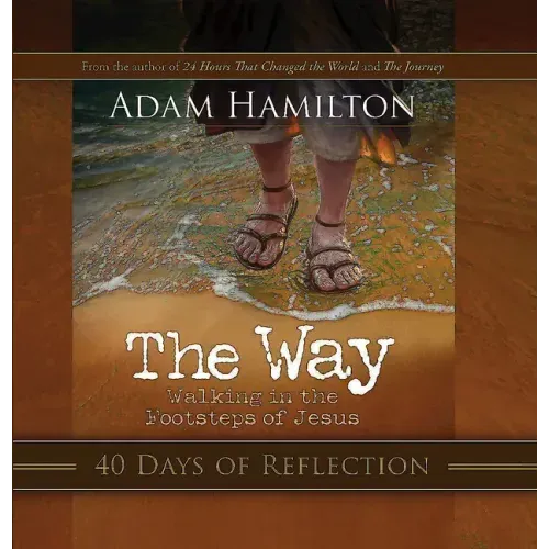 The Way: 40 Days of Reflection: Walking in the Footsteps of Jesus