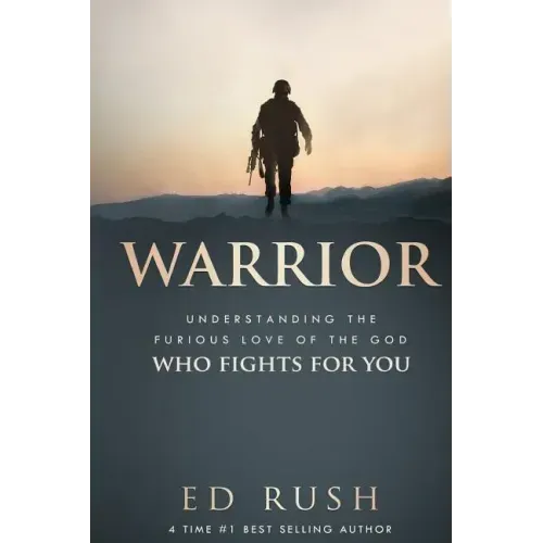 Warrior: Understanding the Furious Love of the God Who Fights for You