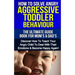 How To Solve Angry Aggressive Toddler Behaviour, The Ultimate Guide For Mom's & Dad's: Discover How To Teach Your Angry Child To Deal With Their Emoti