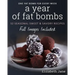 A Year of Fat Bombs: 52 Seaonal Sweet & Savory Recipes